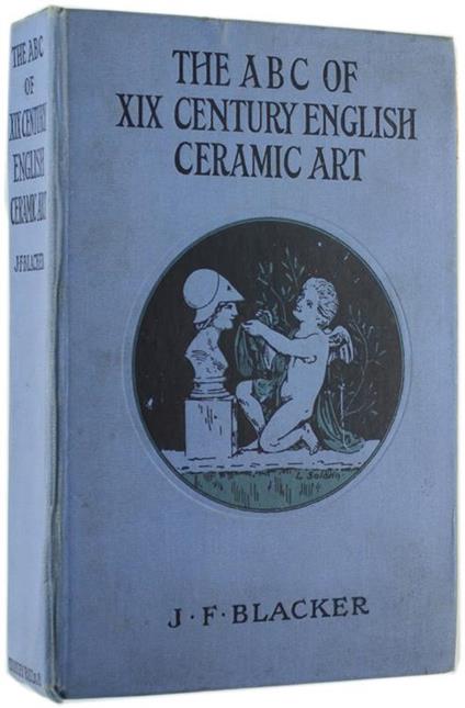 The Abc Of Nineteenth-Century English Ceramic Art - J.F Blacker - copertina