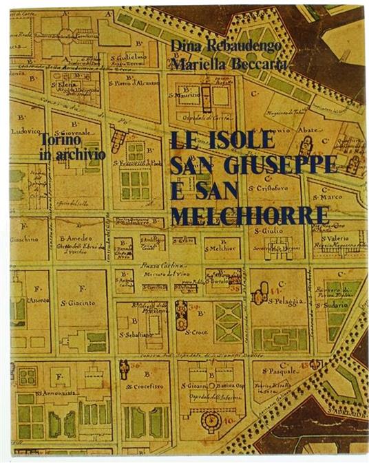 Le Isole San Giuseppe E San Melchiorre. Torino In Archivio - Dina Rebaudengo,Marella Beccaria - copertina