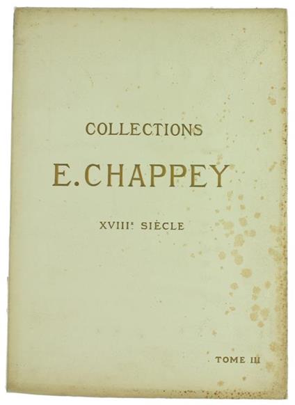 Collections E.Chappey. Xviiie Siècle. Tome Troisième. Catalogue Des Objets D'Art Et D'Ameublement - Paul Chevallier - copertina