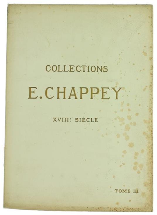 Collections E.Chappey. Xviiie Siècle. Tome Troisième. Catalogue Des Objets D'Art Et D'Ameublement - Paul Chevallier - copertina