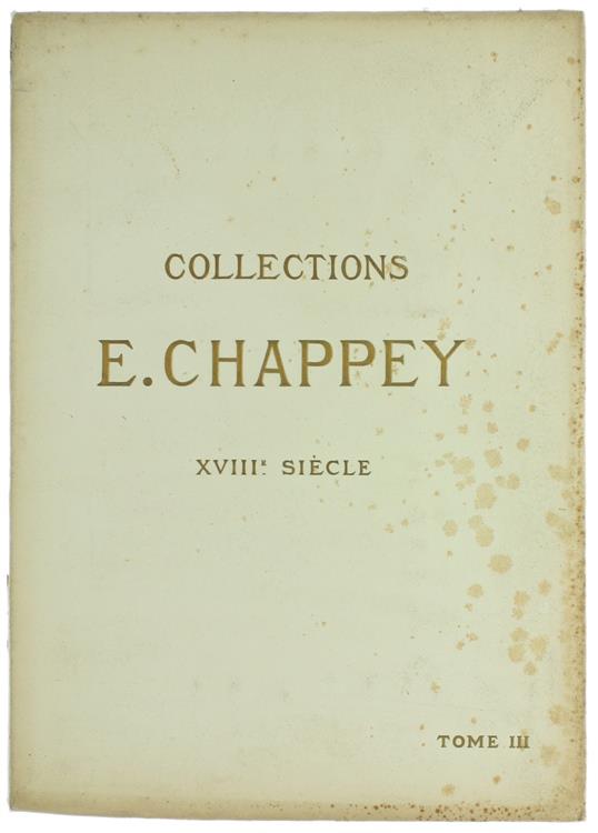 Collections E.Chappey. Xviiie Siècle. Tome Troisième. Catalogue Des Objets D'Art Et D'Ameublement