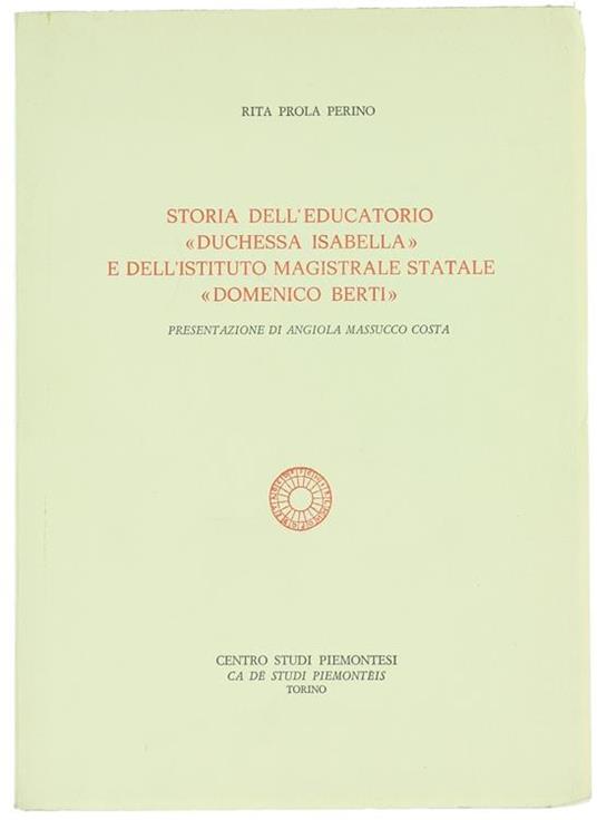 Storia Dell'Educatorio \Duchessa Isabella\" E Dell'Istituto Magistrale Statale \"Domenico Berti\"" - Rita Prola Perino - copertina
