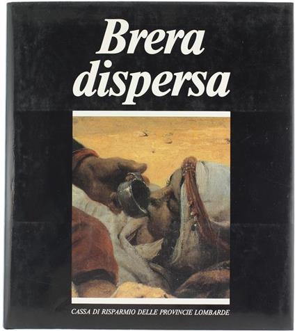 Brera Dispersa. Quadri Nascosti Di Una Grande Raccolta Nazionale - Carlo Bertelli,Guido Lopez - copertina