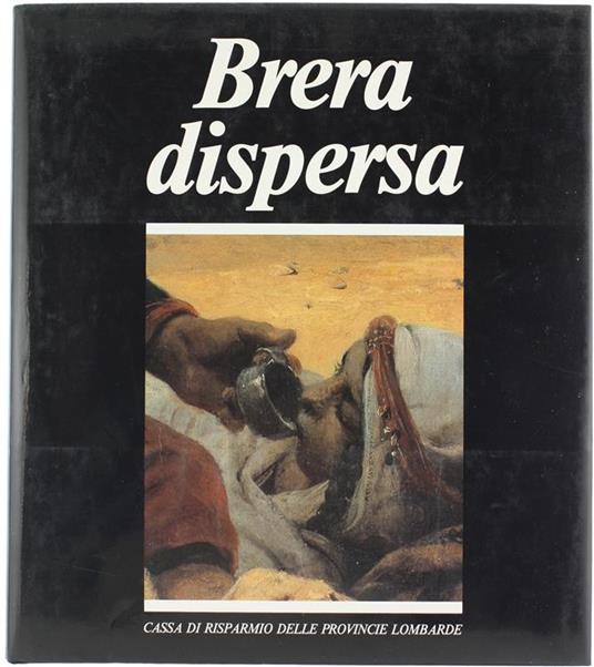 Brera Dispersa. Quadri Nascosti Di Una Grande Raccolta Nazionale - Carlo Bertelli,Guido Lopez - copertina