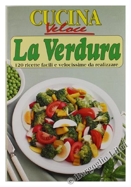 La Verdura. 120 Ricette Facili E Velocissime Da Realizzare - Laura Landra - copertina