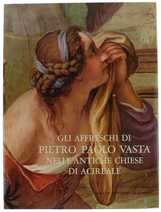 Gli Affreschi Di Pietro Paolo Vasta Nelle Antiche Chiese Di Acireale. La Pittura Del '700 In Sicilia - Mario Blanco - copertina