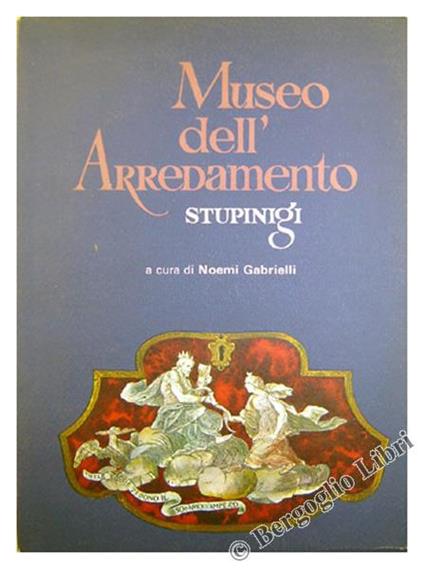 Museo Dell'Arredamento / Stupinigi. La Palazzina Di Caccia. Catalogo - Noemi Gabrielli - copertina
