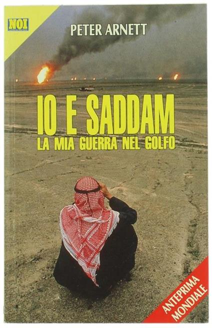 Io E Saddam. La Mia Guerra Nel Golfo - Peter Arnett - copertina