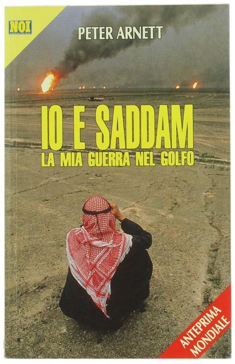 Io E Saddam. La Mia Guerra Nel Golfo - Peter Arnett - copertina