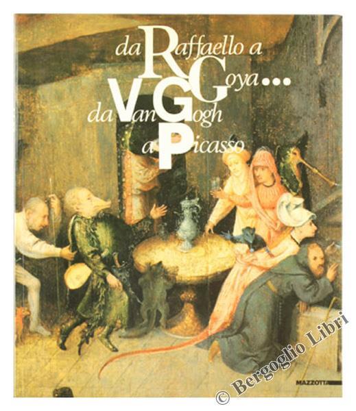 Da Raffaello a Goya... Da Van Gogh a Picasso. 50 dipinti dal Museu de Arte di San Paolo del Brasile. Catalogo della mostra. Ediz. illustrata - Ettore Camesasca - copertina