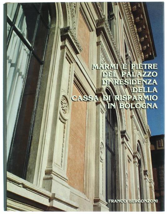 Marmi E Pietre Del Palazzo Di Residenza Della Cassa Di Risparmio In Bologna - Franco Bergonzoni - copertina