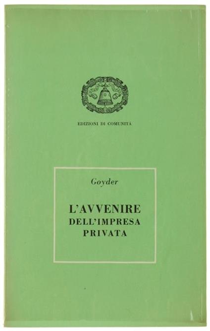 L' Avvenire Dell'Impresa Privata. Studio Sulle Responsabilità - George Goyder - copertina