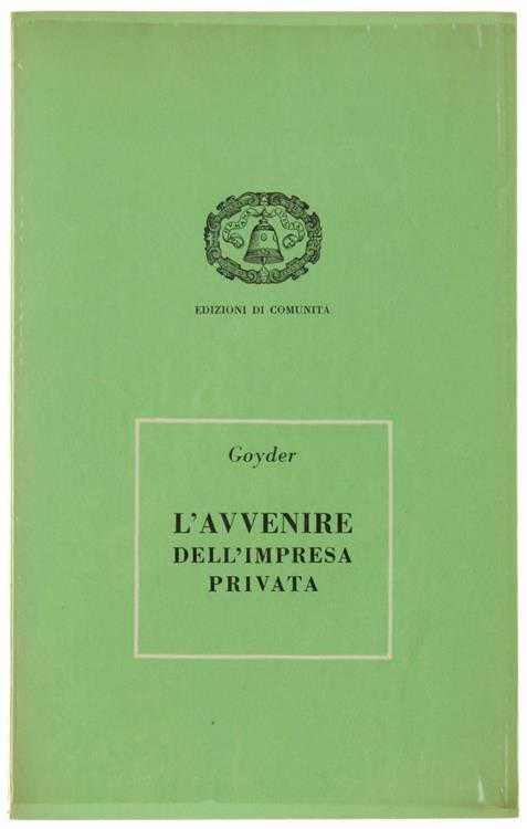 L' Avvenire Dell'Impresa Privata. Studio Sulle Responsabilità - George Goyder - copertina