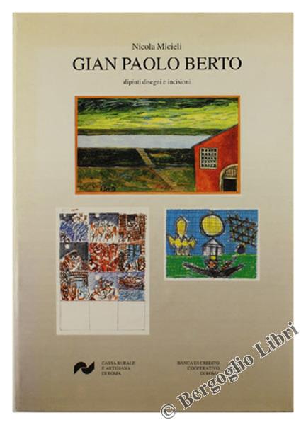 Gian Paolo Berto. Dipinti Disegni E Incisioni