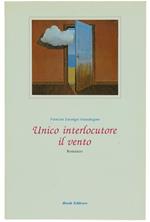 Unico Interlocutore Il Vento. Romanzo