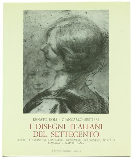 I Disegni Italiani Del Settecento. Scuole Piemontese, Lombarda, Genovese, Bolognese, Toscana, Romana E Napoletana - Renato Roli,Giancarlo Sestieri - copertina