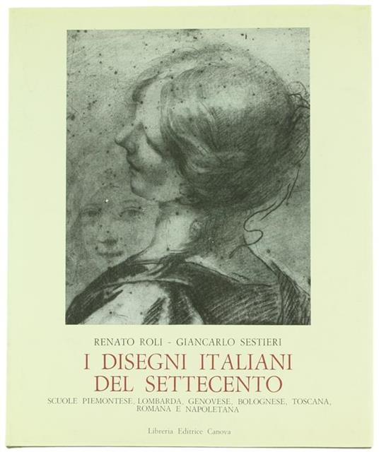 I Disegni Italiani Del Settecento. Scuole Piemontese, Lombarda, Genovese, Bolognese, Toscana, Romana E Napoletana - Renato Roli,Giancarlo Sestieri - copertina