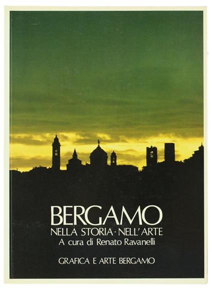 Bergamo Nella Storia. Nell'Arte - Renato Ravanelli - copertina