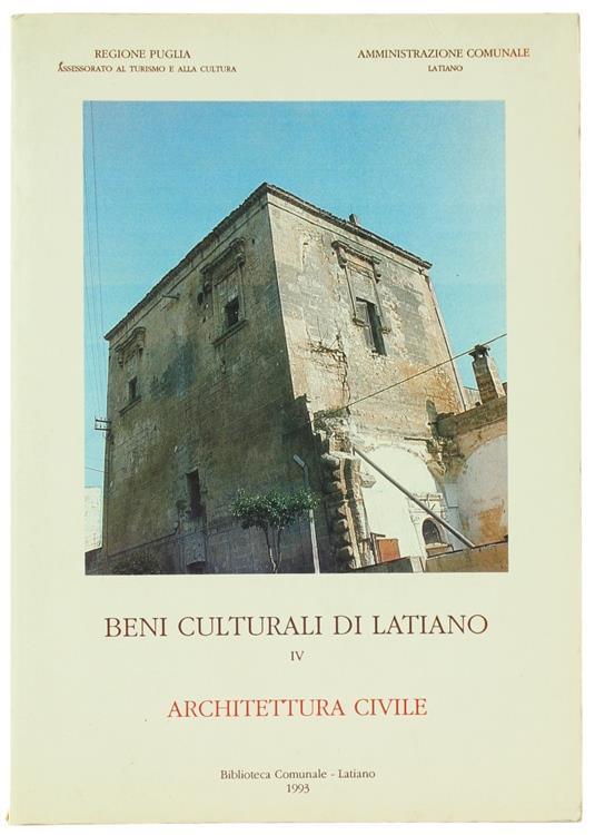 Beni Culturali Di Latiano. Volume Quarto: Architettura Civile. Torre Del Solise, Palazzi, Edicole Votive, Cappelle Funerarie - Antonio Benvenuto - copertina