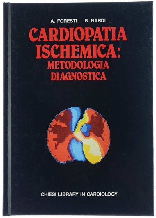 Cardiopatia Ischemica: Metodologia. Diagnostica - Augusto Foresti,Barbara Nardi - copertina