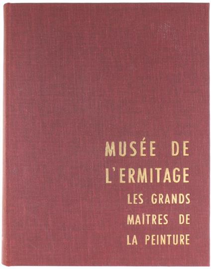 Musee De L'Ermitage. Les Grands Maitres De La Peinture - Germain Bazin - copertina
