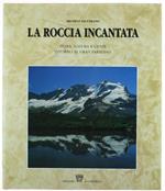 La Roccia Incantata. Terra, Natura E Genti Intorno Al Gran Paradiso