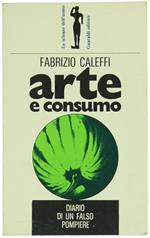 Arte E Consumo. Diario Di Un Falso Pompiere