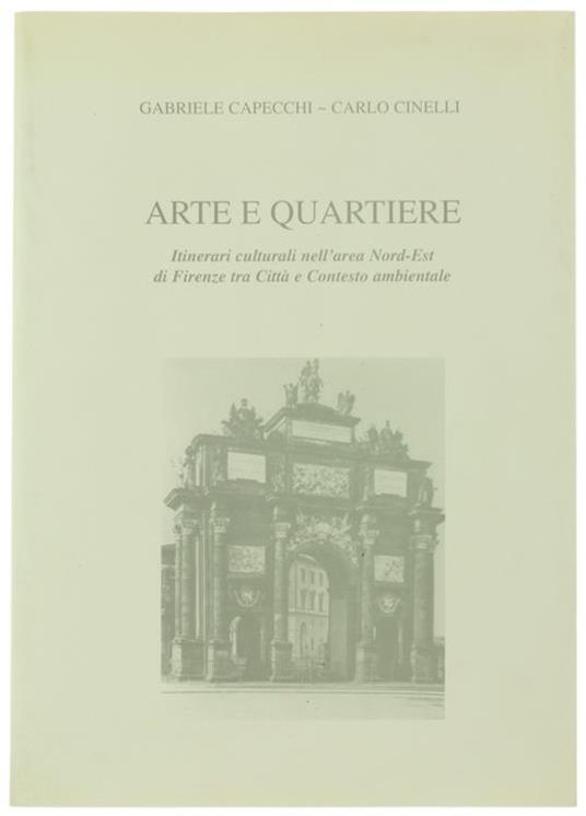 Arte E Quartiere. Itinerari Culturali Nell'Area Nord-Est Di Firenze Tra Città E Contesto Ambientale - Gabriele Capecchi,Carlo Cinelli - copertina