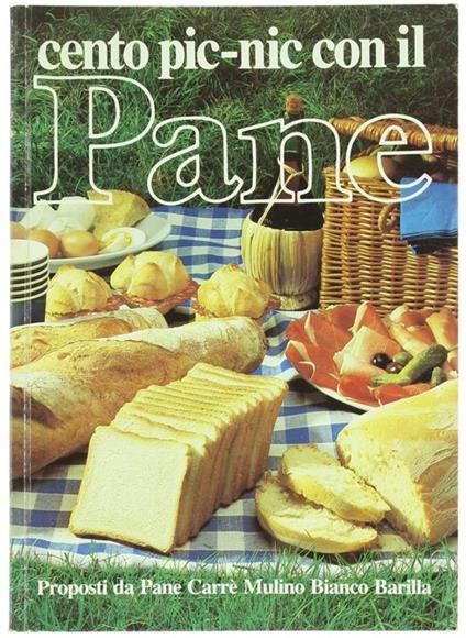 Cento Pic-Nic Con Il Pane Proposti Da Pane Carrè Mulino Bianco Barilla - Giuliana Bonomo - copertina