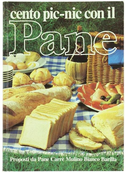 Cento Pic-Nic Con Il Pane Proposti Da Pane Carrè Mulino Bianco Barilla - Giuliana Bonomo - copertina