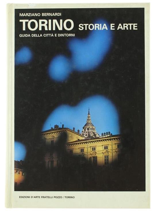 Torino Storia E Arte. Guida Della Città E Dintorni - Marziano Bernardi - copertina