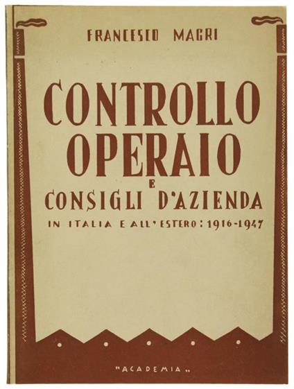 Controllo Operaio E Consigli D'Azienda In Italia E All'Estero: 1916-1947 - Francesco Magri - copertina