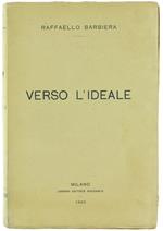 Verso L'Ideale. Profili Di Letteratura E D'Arte Con Pagine Inedite Di Adelaide Ristori, Domenico Morelli, Tranquillo Cremona, Giuseppe Revere, Mosè Bianchi, Giovanni Prati, Emilio Praga, Arrigo Boito, Giovanni Verga, Ada Negri, Emilio Zola