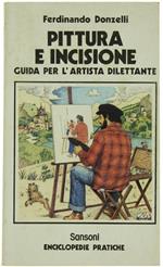 Pittura E Incisione. Guida Per L'Artista Dilettante