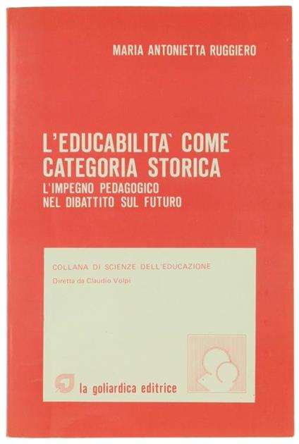 L' Educabilità Come Categoria Storica. L'Impegno Pedagogico Nel Dibattito Sul Futuro - Maria Antonietta Ruggiero - copertina
