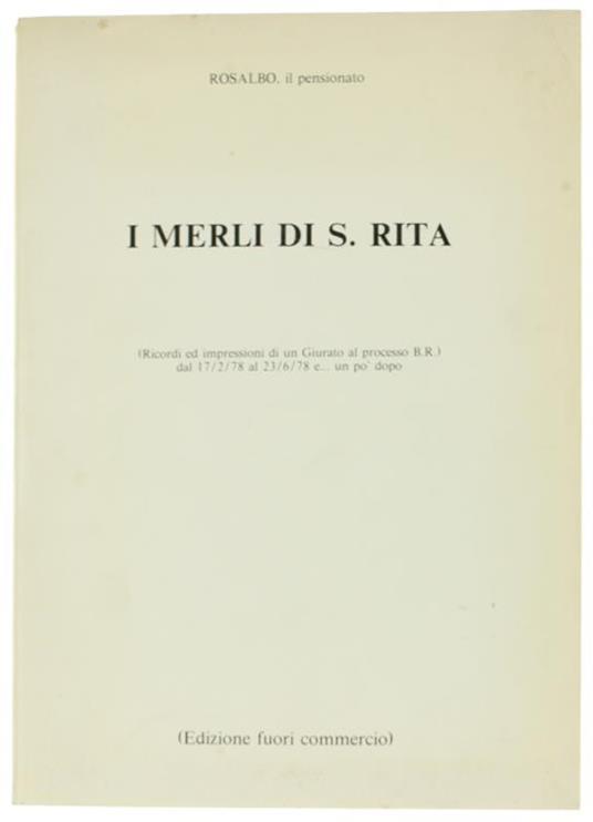 I Merli Di S.Rita (Ricordi E Impressioni Di Un Giurato Al Processo B.R.) Dal 17/2/78 Al 23/6/78 E. Un Pò Dopo - copertina