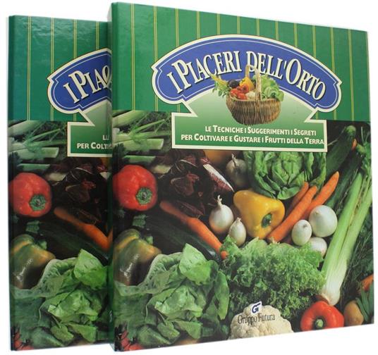 I Piaceri Dell'Orto. Le Tecniche I Suggerimenti I Segreti Per Coltivare E Gustare I Frutti Della Terra. Volumi 3 E 4 - copertina