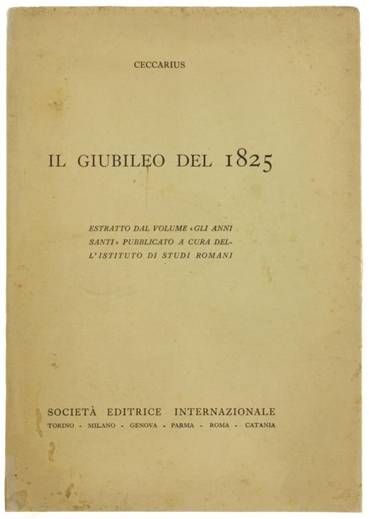 Il Giubileo Del 1825. Estratto Dal Volume \Gli Anni Santi\" Pubblicato A Cura Dell'Istituto Di Studi Romani" - Ceccarius - copertina