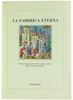 La Fabbrica Eterna. Cultura, Logica Strutturale, Conservazione Delle Cattedrali Gotiche