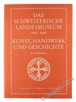 Das Schweizerische Landesmuseum 1898. 1948. Kunst, Handwerk Und Geschichte. Festbuch Zum 50. Jahrestag Der Eröffnung