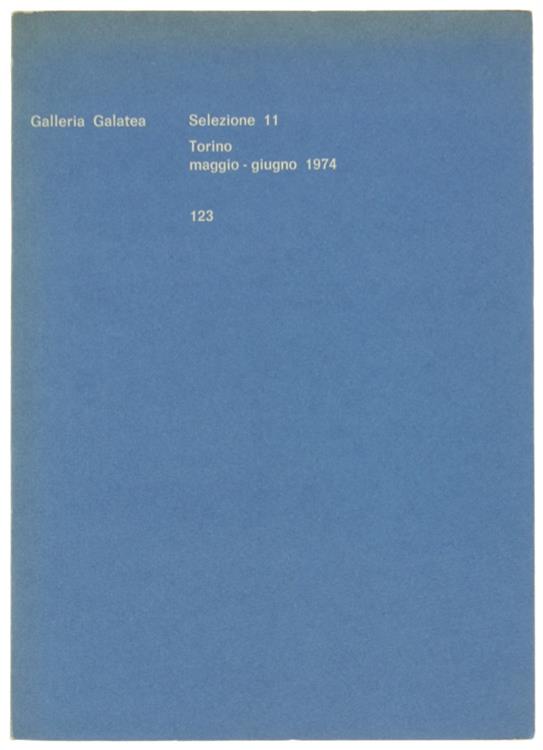 Galleria Galatea. Selezione 11. Maggio-Giugno 1974