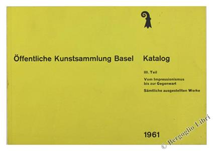 Öffentliche Kunstsammlung Basel. Katalog. Iii. Teil. Vom Impressionismus Bis Zur Gegenwart - copertina