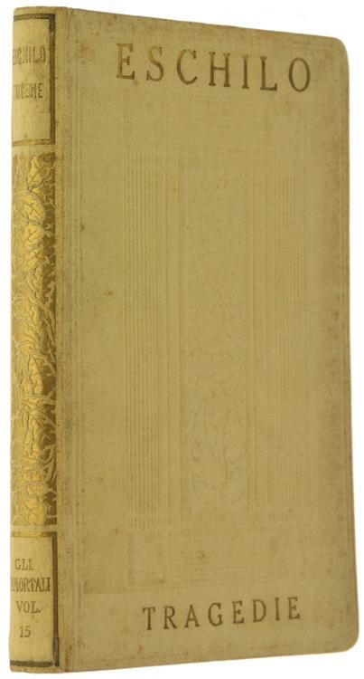 Tragedie. Traduzione Di Felice Bellotti. Precedono Alcune Pagine Di Teodoro Gomperz Sul Pensiero Di Eschilo E Degli Altri Tragici Greci - Eschilo - copertina