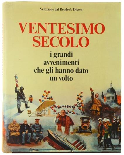 Ventesimo Secolo. I Grandi Avvenimenti Che Gli Hanno Dato Un Volto - copertina