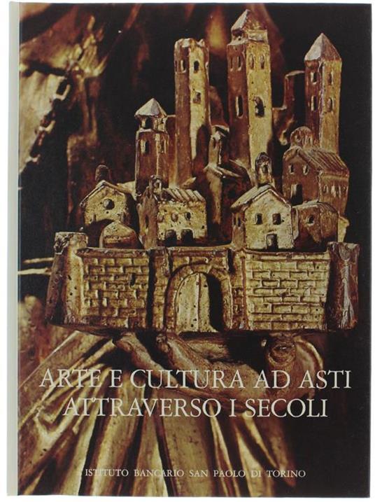Arte E Cultura Ad Asti Attraverso I Secoli - Noemi Gabrielli - copertina