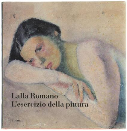L' Esercizio Della Pittura. A Cura Di Antonio Ria. Copia autografata - Lalla Romano - copertina