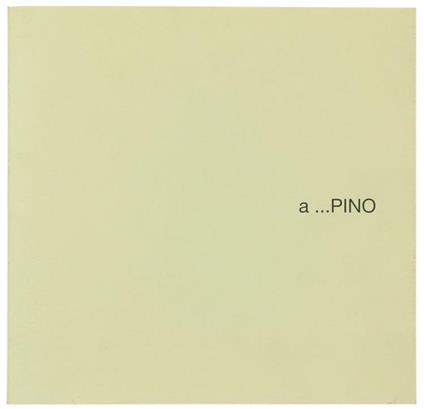 A...Pino. Scritti Di Pier Paolo Benedetto E Bruno Quaranta. Gennaio-Febbraio 1997 - Pino Mantovani - copertina