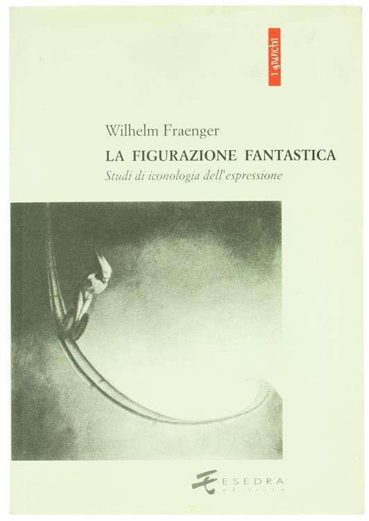La figurazione fantastica. Studi di iconologia dell'espressione