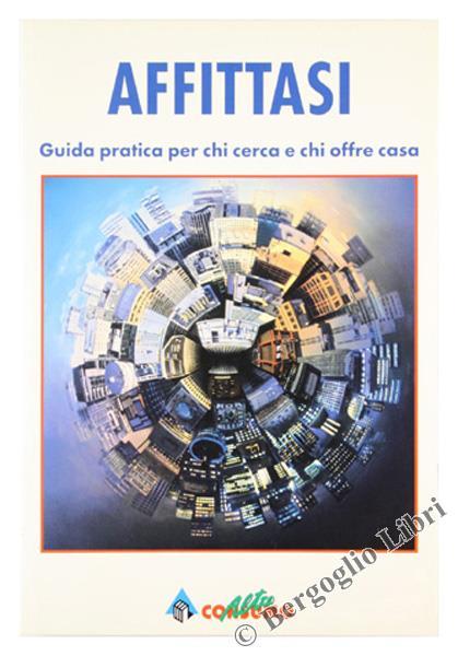 Affittasi. Guida Pratica Per Chi Cerca E Chi Offre Casa - copertina