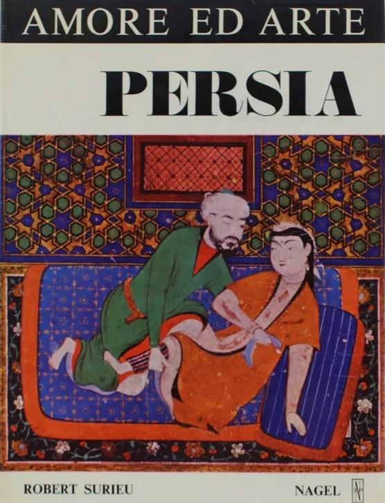 Persia. Amore Ed Arte. Saggio Sulle Rappresentazioni Erotiche E Sull'Amore Nell'Iran Di Altri Tempi. A Cura Di Giuseppe Tucci